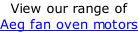 View our range of  Aeg fan oven motors