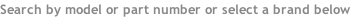 Search by model or part number or select a brand below