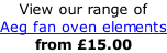 View our range of  Aeg fan oven elements from £15.00