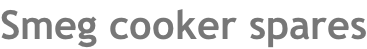 Smeg cooker spares