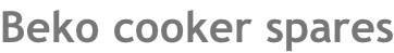 Beko cooker spares