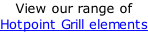 View our range of  Hotpoint Grill elements