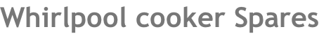 Whirlpool cooker Spares